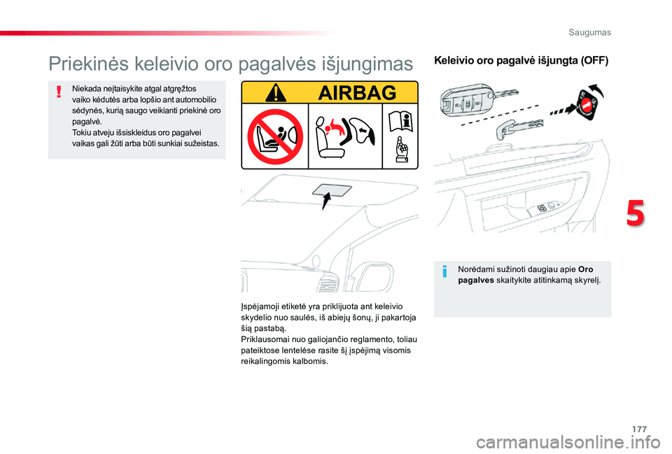 TOYOTA PROACE 2020  Eksploatavimo vadovas (in Lithuanian) 177
Proace_lt_Chap05_securite_ed01-2019
Keleivio oro pagalvė išjungta (OFF)
Norėdami sužinoti daugiau apie Oro pagalves skaitykite atitinkamą skyrelį.
Priekinės keleivio oro pagalvės išjungim