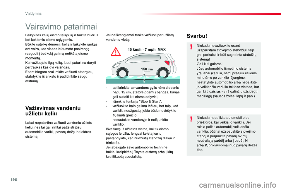 TOYOTA PROACE 2020 Eksploatavimo vadovas (in Lithuanian) 196
Proace_lt_Chap06_conduite_ed01-2019
Vairavimo patarimai
Laikykitės kelių eismo taisyklių ir būkite budrūs bet kokiomis eismo sąlygomis.Būkite sutelkę dėmesį į kelią ir laikykite rankas TOYOTA PROACE 2020 Eksploatavimo vadovas (in Lithuanian) 196
Proace_lt_Chap06_conduite_ed01-2019
Vairavimo patarimai
Laikykitės kelių eismo taisyklių ir būkite budrūs bet kokiomis eismo sąlygomis.Būkite sutelkę dėmesį į kelią ir laikykite rankas
