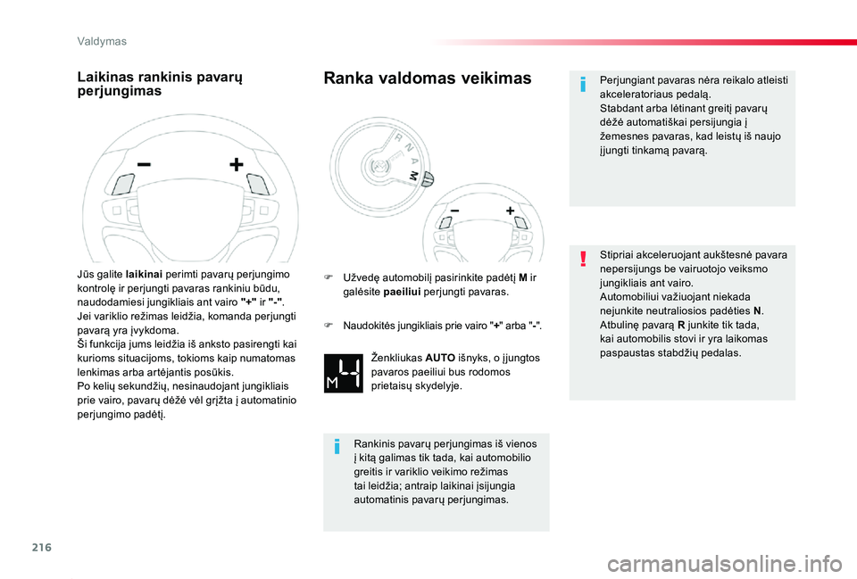 TOYOTA PROACE 2020  Eksploatavimo vadovas (in Lithuanian) 216
Proace_lt_Chap06_conduite_ed01-2019
Laikinas rankinis pavarų perjungimas
Jūs galite laikinai perimti pavarų perjungimo kontrolę ir perjungti pavaras rankiniu būdu, naudodamiesi jungikliais an