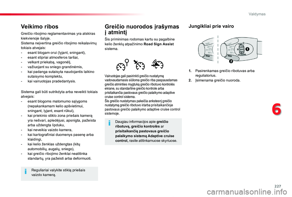 TOYOTA PROACE 2020  Eksploatavimo vadovas (in Lithuanian) 227
Proace_lt_Chap06_conduite_ed01-2019
Greičio nuorodos įrašymas 
į atmintį
Šis priminimas rodomas kartu su pagalbine kelio ženklų atpažinimo Road Sign Assist sistema.
Vairuotojas gali pasir