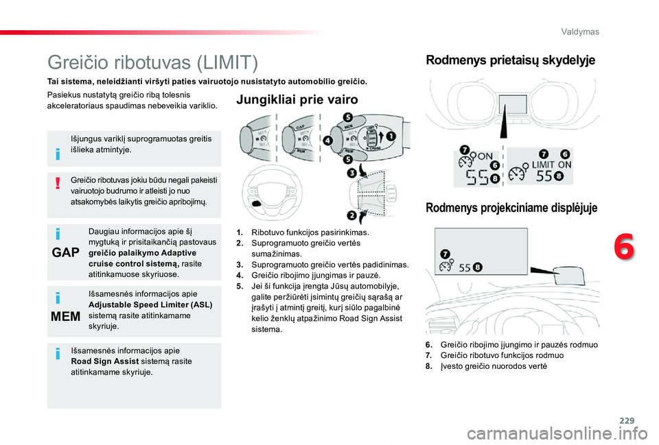 TOYOTA PROACE 2020  Eksploatavimo vadovas (in Lithuanian) 229
GAP
MEM
Proace_lt_Chap06_conduite_ed01-2019
Jungikliai prie vairo
6.  Greičio ribojimo į jungimo ir pauzės rodmuo7.   Greičio ribotuvo funkcijos rodmuo8.  Įvesto greičio nuorodos vertė
Grei