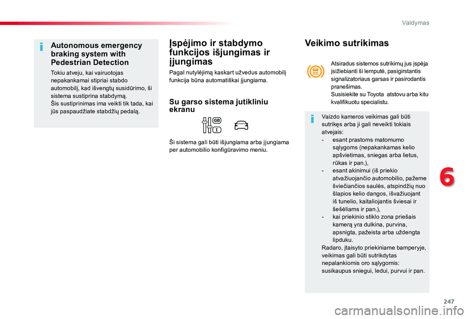 TOYOTA PROACE 2020 Eksploatavimo vadovas (in Lithuanian) 247
Proace_lt_Chap06_conduite_ed01-2019
Įspėjimo ir stabdymo
funkcijos išjungimas ir
įjungimas
Pagal nutylėjimą kaskart užvedus automobilį funkcija būna automatiškai į jungiama.
Autonomou TOYOTA PROACE 2020 Eksploatavimo vadovas (in Lithuanian) 247
Proace_lt_Chap06_conduite_ed01-2019
Įspėjimo ir stabdymo
funkcijos išjungimas ir
įjungimas
Pagal nutylėjimą kaskart užvedus automobilį funkcija būna automatiškai į jungiama.
Autonomou