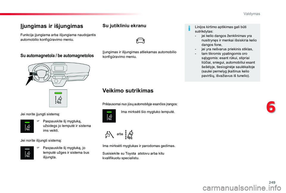 TOYOTA PROACE 2020 Eksploatavimo vadovas (in Lithuanian) 249
Proace_lt_Chap06_conduite_ed01-2019
Su automagnetola / be automagnetolos
Įjungimas ir išjungimas
F Paspauskite šį mygtuką, užsidegs jo lemputė ir sistema ims veikti.
F Paspauskite šį mygt TOYOTA PROACE 2020 Eksploatavimo vadovas (in Lithuanian) 249
Proace_lt_Chap06_conduite_ed01-2019
Su automagnetola / be automagnetolos
Įjungimas ir išjungimas
F Paspauskite šį mygtuką, užsidegs jo lemputė ir sistema ims veikti.
F Paspauskite šį mygt