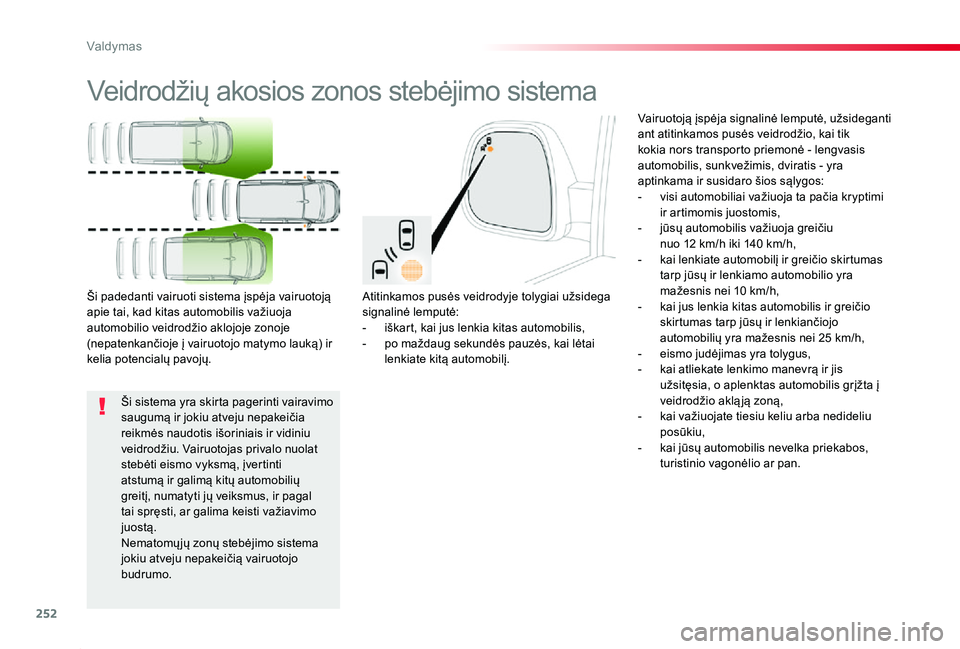 TOYOTA PROACE 2020 Eksploatavimo vadovas (in Lithuanian) 252
Proace_lt_Chap06_conduite_ed01-2019
Veidrodžių akosios zonos stebėjimo sistema
Atitinkamos pusės veidrodyje tolygiai užsidega signalinė lemputė:- iškart, kai jus lenkia kitas automobilis,- TOYOTA PROACE 2020 Eksploatavimo vadovas (in Lithuanian) 252
Proace_lt_Chap06_conduite_ed01-2019
Veidrodžių akosios zonos stebėjimo sistema
Atitinkamos pusės veidrodyje tolygiai užsidega signalinė lemputė:- iškart, kai jus lenkia kitas automobilis,-