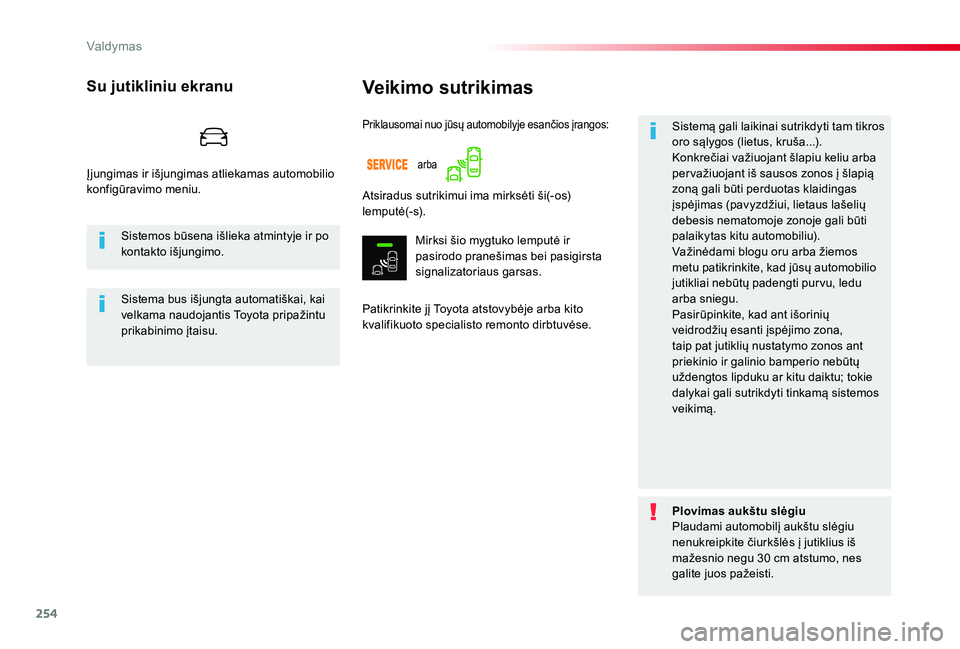 TOYOTA PROACE 2020 Eksploatavimo vadovas (in Lithuanian) 254
Proace_lt_Chap06_conduite_ed01-2019
Veikimo sutrikimas
Patikrinkite jį Toyota atstovybėje arba kito kvalifikuoto specialisto remonto dirbtuvėse.
Sistemą gali laikinai sutrikdyti tam tikros oro TOYOTA PROACE 2020 Eksploatavimo vadovas (in Lithuanian) 254
Proace_lt_Chap06_conduite_ed01-2019
Veikimo sutrikimas
Patikrinkite jį Toyota atstovybėje arba kito kvalifikuoto specialisto remonto dirbtuvėse.
Sistemą gali laikinai sutrikdyti tam tikros oro