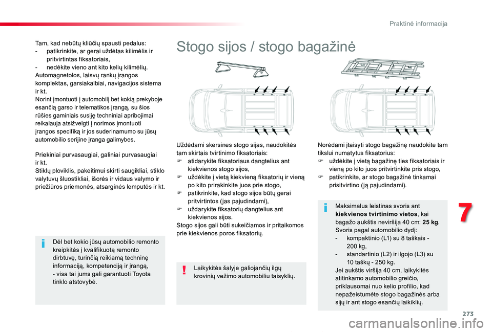 TOYOTA PROACE 2020 Eksploatavimo vadovas (in Lithuanian) 273
Proace_lt_Chap07_info-pratiques_ed01-2019
Stogo sijos / stogo bagažinė
Uždėdami skersines stogo sijas, naudokitės tam skirtais tvirtinimo fiksatoriais:F atidarykite fiksatoriaus dangtelius an TOYOTA PROACE 2020 Eksploatavimo vadovas (in Lithuanian) 273
Proace_lt_Chap07_info-pratiques_ed01-2019
Stogo sijos / stogo bagažinė
Uždėdami skersines stogo sijas, naudokitės tam skirtais tvirtinimo fiksatoriais:F atidarykite fiksatoriaus dangtelius an