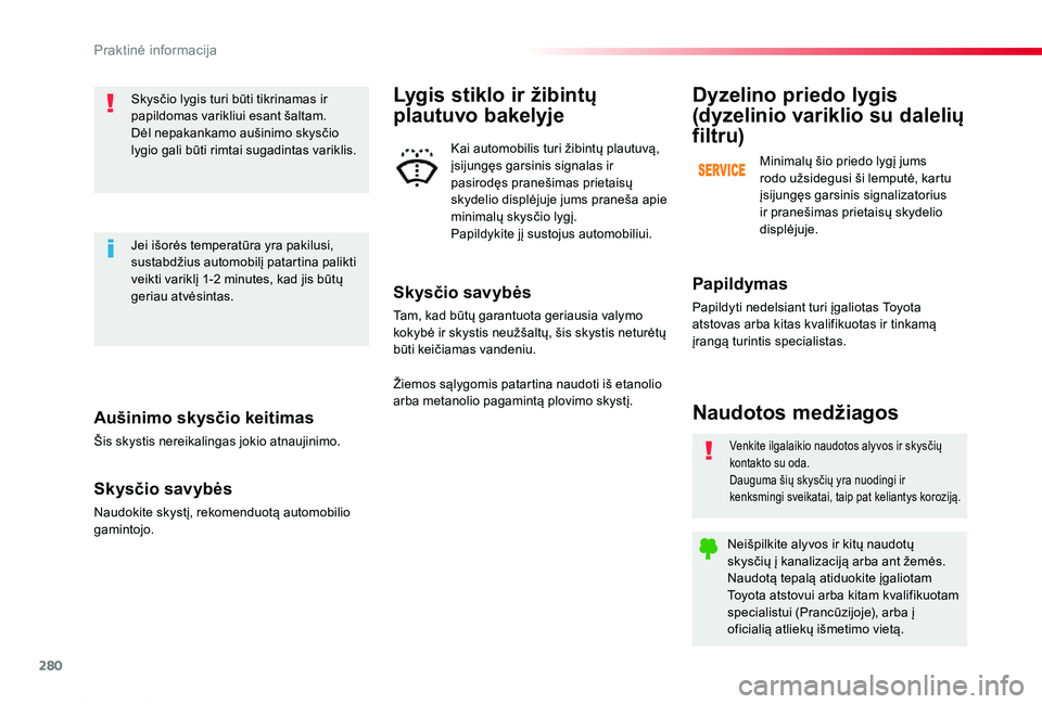 TOYOTA PROACE 2020  Eksploatavimo vadovas (in Lithuanian) 280
Proace_lt_Chap07_info-pratiques_ed01-2019
Aušinimo skysčio keitimas
Šis skystis nereikalingas jokio atnaujinimo.
Skysčio savybės
Naudokite skystį, rekomenduotą automobilio gamintojo.
Skysč