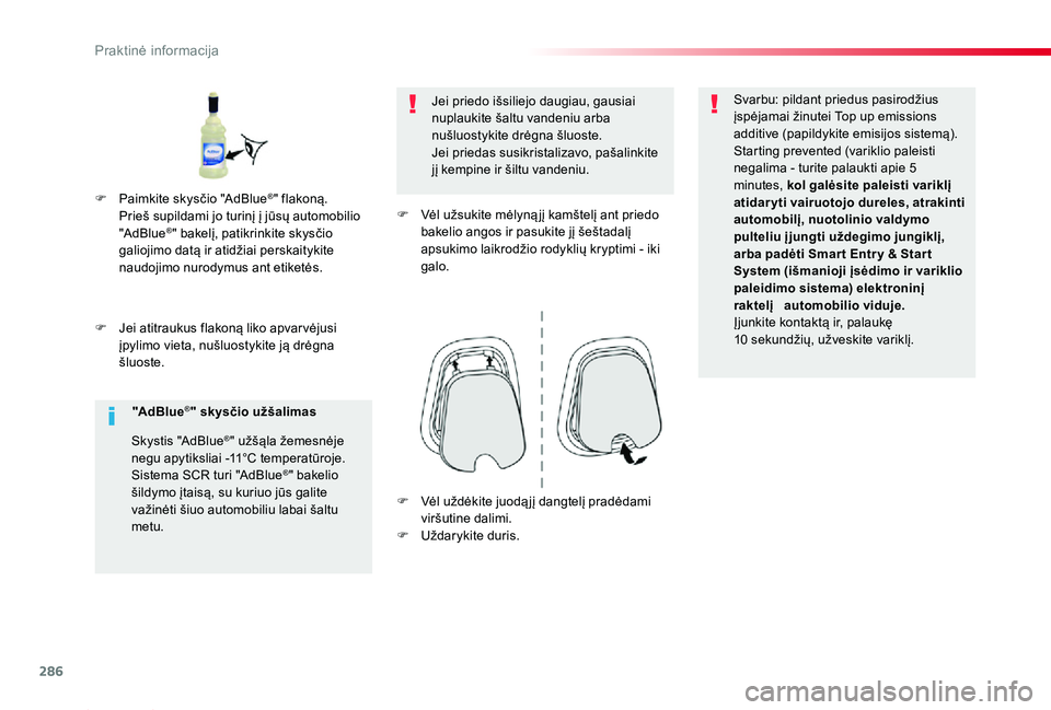 TOYOTA PROACE 2020 Eksploatavimo vadovas (in Lithuanian) 286
Proace_lt_Chap07_info-pratiques_ed01-2019
F Jei atitraukus flakoną liko apvar vėjusi įpylimo vieta, nušluostykite ją drėgna šluoste.
Jei priedo išsiliejo daugiau, gausiai nuplaukite šaltu TOYOTA PROACE 2020 Eksploatavimo vadovas (in Lithuanian) 286
Proace_lt_Chap07_info-pratiques_ed01-2019
F Jei atitraukus flakoną liko apvar vėjusi įpylimo vieta, nušluostykite ją drėgna šluoste.
Jei priedo išsiliejo daugiau, gausiai nuplaukite šaltu