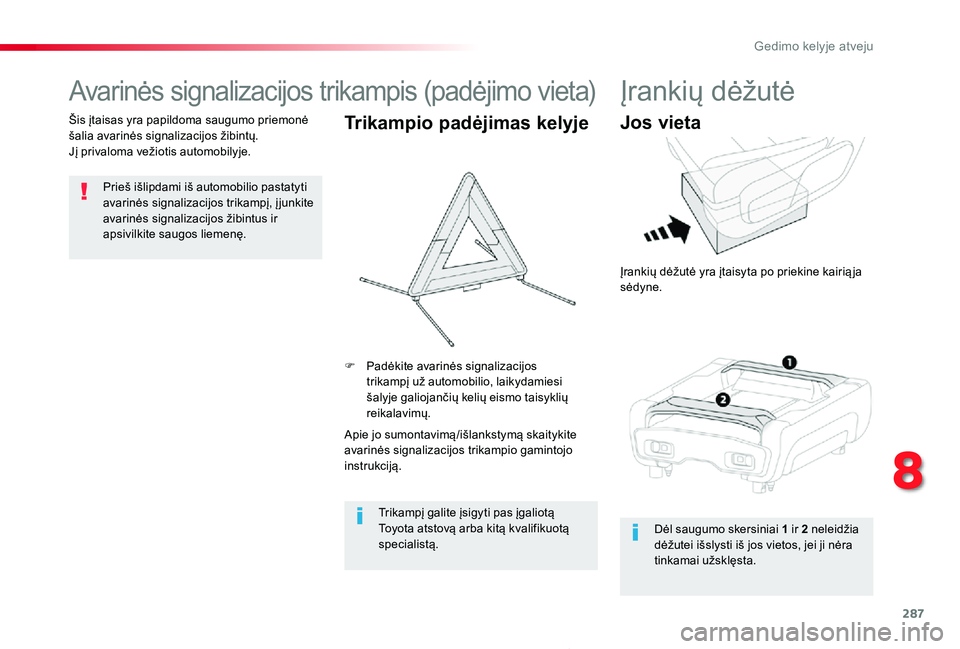 TOYOTA PROACE 2020 Eksploatavimo vadovas (in Lithuanian) 287
Proace_lt_Chap08_En-cas-de-panne_ed01-2019
Avarinės signalizacijos trikampis (padėjimo vieta)
Prieš išlipdami iš automobilio pastatyti avarinės signalizacijos trikampį, į junkite avarinės TOYOTA PROACE 2020 Eksploatavimo vadovas (in Lithuanian) 287
Proace_lt_Chap08_En-cas-de-panne_ed01-2019
Avarinės signalizacijos trikampis (padėjimo vieta)
Prieš išlipdami iš automobilio pastatyti avarinės signalizacijos trikampį, į junkite avarinės
