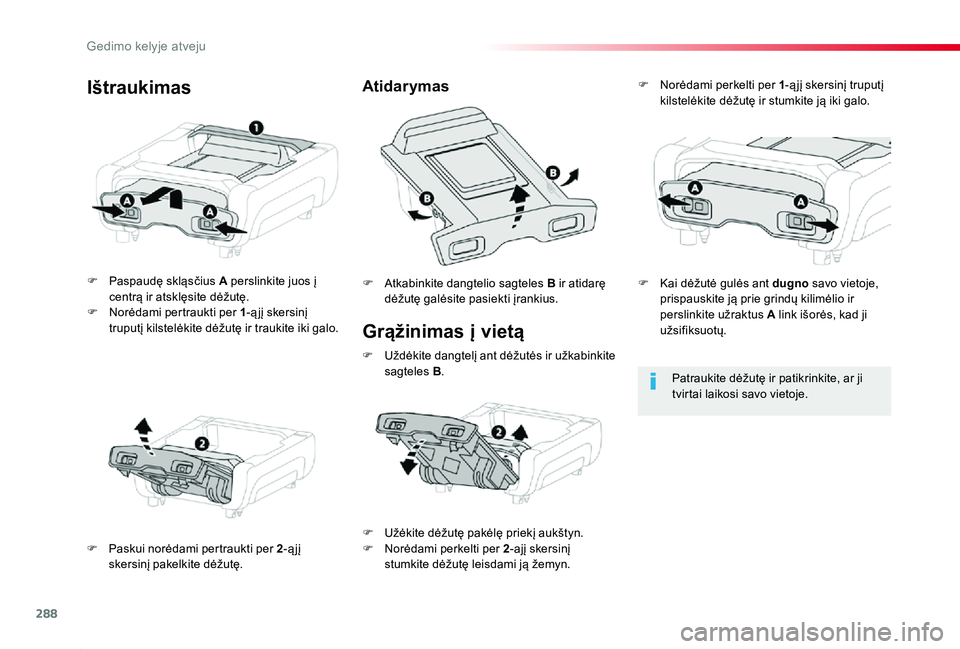 TOYOTA PROACE 2020 Eksploatavimo vadovas (in Lithuanian) 288
Proace_lt_Chap08_En-cas-de-panne_ed01-2019
Grąžinimas į vietą
F Paspaudę skląsčius A perslinkite juos į centrą ir atsklęsite dėžutę.F Norėdami pertraukti per 1-ą jį skersinį trupu TOYOTA PROACE 2020 Eksploatavimo vadovas (in Lithuanian) 288
Proace_lt_Chap08_En-cas-de-panne_ed01-2019
Grąžinimas į vietą
F Paspaudę skląsčius A perslinkite juos į centrą ir atsklęsite dėžutę.F Norėdami pertraukti per 1-ą jį skersinį trupu