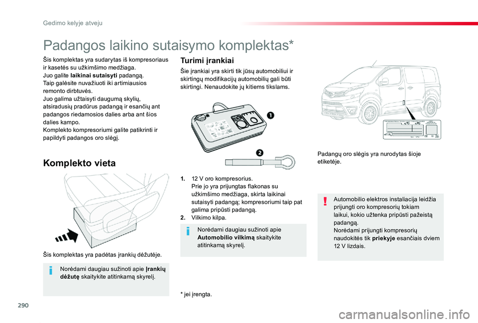 TOYOTA PROACE 2020 Eksploatavimo vadovas (in Lithuanian) 290
Proace_lt_Chap08_En-cas-de-panne_ed01-2019
Šis komplektas yra padėtas įrankių dėžutėje.
Šis komplektas yra sudarytas iš kompresoriaus ir kasetės su užkimšimo medžiaga.Juo galite laiki TOYOTA PROACE 2020 Eksploatavimo vadovas (in Lithuanian) 290
Proace_lt_Chap08_En-cas-de-panne_ed01-2019
Šis komplektas yra padėtas įrankių dėžutėje.
Šis komplektas yra sudarytas iš kompresoriaus ir kasetės su užkimšimo medžiaga.Juo galite laiki