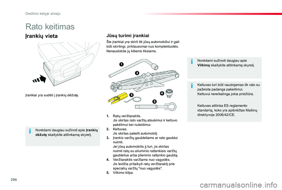 TOYOTA PROACE 2020  Eksploatavimo vadovas (in Lithuanian) 296
Proace_lt_Chap08_En-cas-de-panne_ed01-2019
Rato keitimas
Įrankiai yra sudėti į įrankių dėžutę.
Įrankių vieta
1. Ratų veržliaraktis.  Jis skirtas rato varžtų atsukimui ir keltuvo pak