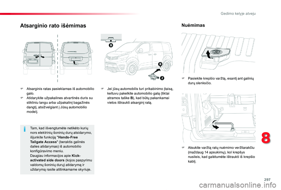 TOYOTA PROACE 2020 Eksploatavimo vadovas (in Lithuanian) 297
Proace_lt_Chap08_En-cas-de-panne_ed01-2019
F Atsarginis ratas pasiekiamas iš automobilio galo.F Atidarykite užpakalines atvartinės duris su stikliniu langu arba užpakalinį bagažinės dangtį TOYOTA PROACE 2020 Eksploatavimo vadovas (in Lithuanian) 297
Proace_lt_Chap08_En-cas-de-panne_ed01-2019
F Atsarginis ratas pasiekiamas iš automobilio galo.F Atidarykite užpakalines atvartinės duris su stikliniu langu arba užpakalinį bagažinės dangtį