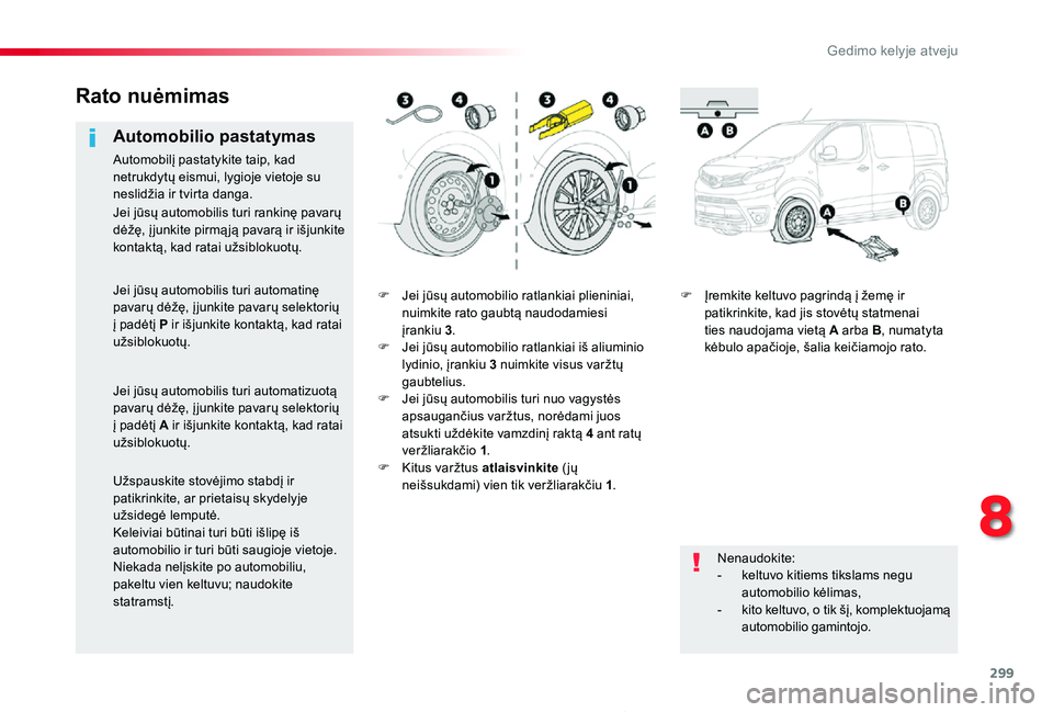 TOYOTA PROACE 2020  Eksploatavimo vadovas (in Lithuanian) 299
Proace_lt_Chap08_En-cas-de-panne_ed01-2019
F Jei jūsų automobilio ratlankiai plieniniai, nuimkite rato gaubtą naudodamiesi įrankiu  3.F Jei jūsų automobilio ratlankiai iš aliuminio lydinio,