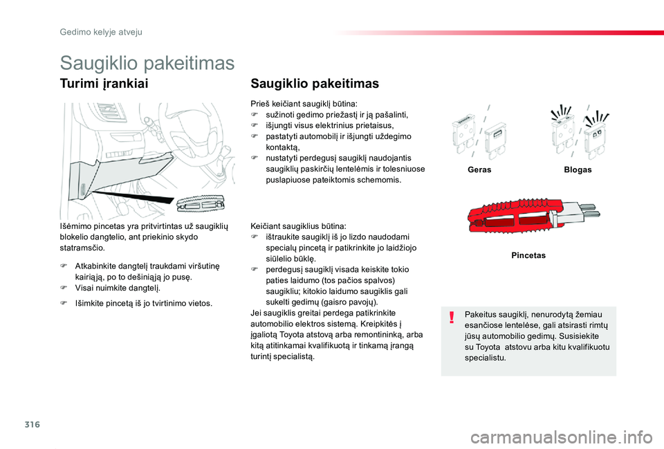 TOYOTA PROACE 2020  Eksploatavimo vadovas (in Lithuanian) 316
Proace_lt_Chap08_En-cas-de-panne_ed01-2019
F Atkabinkite dangtelį traukdami viršutinę kairią ją, po to dešinią ją jo pusę.F Visai nuimkite dangtelį.
GerasBlogas
Pincetas
Turimi įrankiai