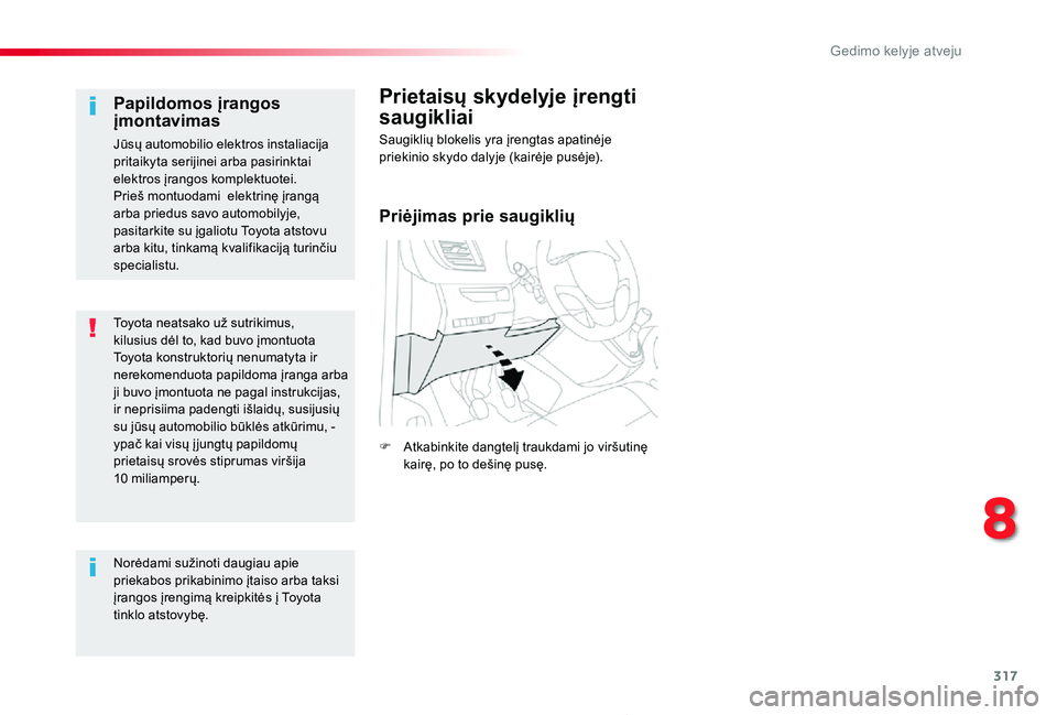 TOYOTA PROACE 2020  Eksploatavimo vadovas (in Lithuanian) 317
Proace_lt_Chap08_En-cas-de-panne_ed01-2019
Toyota neatsako už sutrikimus, kilusius dėl to, kad buvo įmontuota Toyota konstruktorių nenumatyta ir nerekomenduota papildoma įranga arba ji buvo 