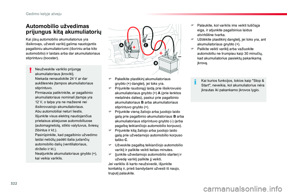 TOYOTA PROACE 2020 Eksploatavimo vadovas (in Lithuanian) 322
Proace_lt_Chap08_En-cas-de-panne_ed01-2019
Automobilio užvedimas
prijungus kitą akumuliatorių
Neužveskite variklio prijungę akumuliatoriaus įkroviklį.Niekada nenaudokite 24 V ar dar aukšt TOYOTA PROACE 2020 Eksploatavimo vadovas (in Lithuanian) 322
Proace_lt_Chap08_En-cas-de-panne_ed01-2019
Automobilio užvedimas
prijungus kitą akumuliatorių
Neužveskite variklio prijungę akumuliatoriaus įkroviklį.Niekada nenaudokite 24 V ar dar aukšt