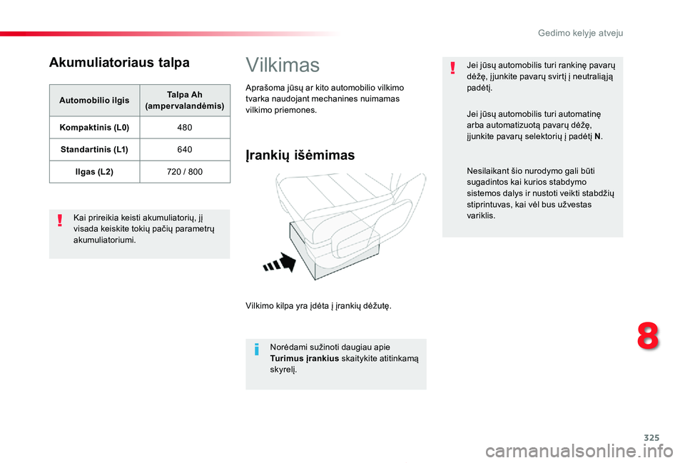 TOYOTA PROACE 2020 Eksploatavimo vadovas (in Lithuanian) 325
Proace_lt_Chap08_En-cas-de-panne_ed01-2019
Akumuliatoriaus talpa
Automobilio ilgisTalpa Ah (ampervalandėmis)
Kompaktinis (L0)480
Standar tinis (L1)640
Ilgas (L2)720 / 800
Kai prireikia keisti aku TOYOTA PROACE 2020 Eksploatavimo vadovas (in Lithuanian) 325
Proace_lt_Chap08_En-cas-de-panne_ed01-2019
Akumuliatoriaus talpa
Automobilio ilgisTalpa Ah (ampervalandėmis)
Kompaktinis (L0)480
Standar tinis (L1)640
Ilgas (L2)720 / 800
Kai prireikia keisti aku