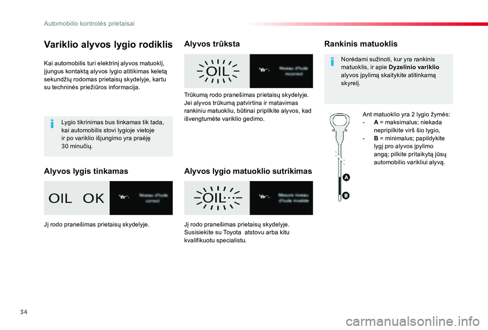 TOYOTA PROACE 2020 Eksploatavimo vadovas (in Lithuanian) 34
Proace_lt_Chap01_instruments-de-bord_ed01-2019
Variklio alyvos lygio rodiklis
Kai automobilis turi elektrinį alyvos matuoklį, į jungus kontaktą alyvos lygio atitikimas keletą sekundžių rodom TOYOTA PROACE 2020 Eksploatavimo vadovas (in Lithuanian) 34
Proace_lt_Chap01_instruments-de-bord_ed01-2019
Variklio alyvos lygio rodiklis
Kai automobilis turi elektrinį alyvos matuoklį, į jungus kontaktą alyvos lygio atitikimas keletą sekundžių rodom