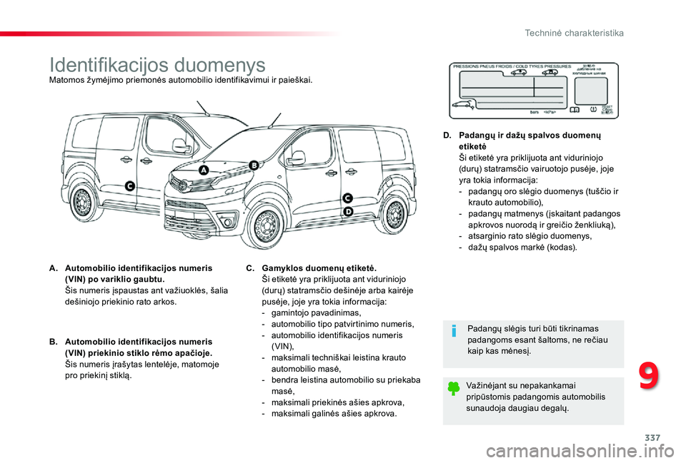 TOYOTA PROACE 2020 Eksploatavimo vadovas (in Lithuanian) 337
9
Techninė charakteristika
Proace_lt_Chap09_caracteristiques-techniques_ed01-2019
Identifikacijos duomenysMatomos žymėjimo priemonės automobilio identifikavimui ir paieškai.
A. Automobilio id TOYOTA PROACE 2020 Eksploatavimo vadovas (in Lithuanian) 337
9
Techninė charakteristika
Proace_lt_Chap09_caracteristiques-techniques_ed01-2019
Identifikacijos duomenysMatomos žymėjimo priemonės automobilio identifikavimui ir paieškai.
A. Automobilio id