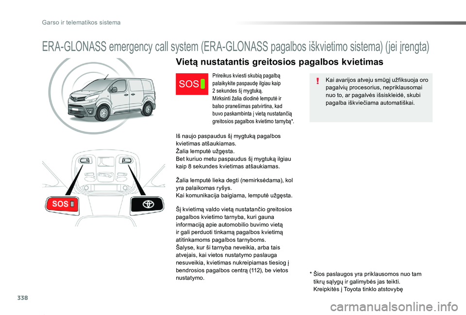 TOYOTA PROACE 2020 Eksploatavimo vadovas (in Lithuanian) 338
Proace_lt_Chap10a_BTA_ed01-2019
ERA-GLONASS emergency call system (ERA-GLONASS pagalbos iškvietimo sistema) (jei įrengta)
Kai avarijos atveju smūgį užfiksuoja oro pagalvių procesorius, nepri TOYOTA PROACE 2020 Eksploatavimo vadovas (in Lithuanian) 338
Proace_lt_Chap10a_BTA_ed01-2019
ERA-GLONASS emergency call system (ERA-GLONASS pagalbos iškvietimo sistema) (jei įrengta)
Kai avarijos atveju smūgį užfiksuoja oro pagalvių procesorius, nepri