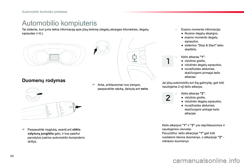 TOYOTA PROACE 2020 Eksploatavimo vadovas (in Lithuanian) 40
Proace_lt_Chap01_instruments-de-bord_ed01-2019
Tai sistema, kuri jums teikia informaciją apie jūsų kelionę (degalų atsargas kilometrais, degalų sąnaudas ir kt.).
Automobilio kompiuteris
Duom TOYOTA PROACE 2020 Eksploatavimo vadovas (in Lithuanian) 40
Proace_lt_Chap01_instruments-de-bord_ed01-2019
Tai sistema, kuri jums teikia informaciją apie jūsų kelionę (degalų atsargas kilometrais, degalų sąnaudas ir kt.).
Automobilio kompiuteris
Duom