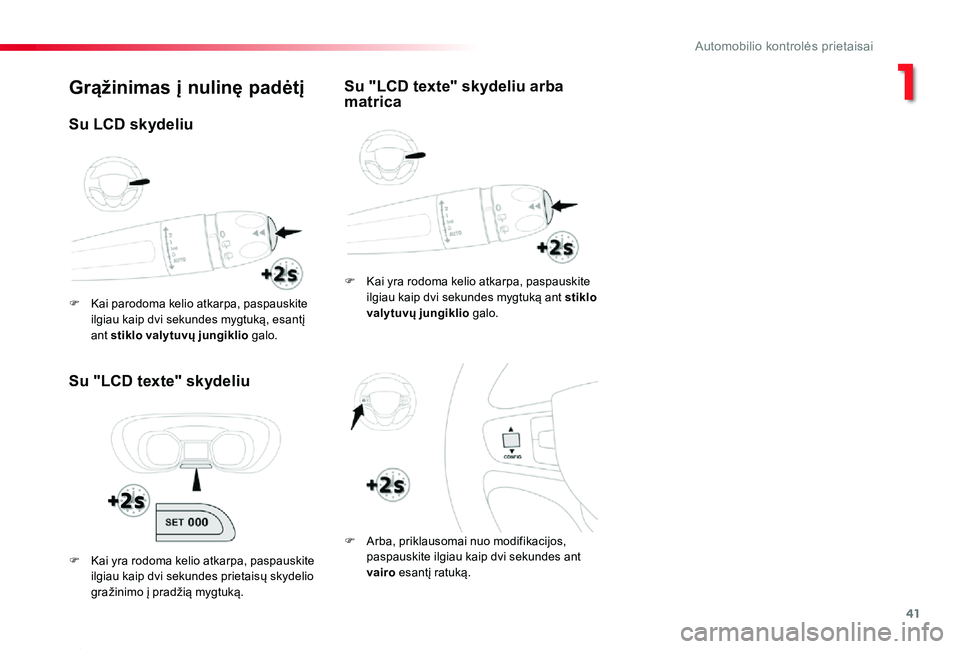 TOYOTA PROACE 2020 Eksploatavimo vadovas (in Lithuanian) 41
Proace_lt_Chap01_instruments-de-bord_ed01-2019
Grąžinimas į nulinę padėtį
Su "LCD texte" skydeliu
F Kai yra rodoma kelio atkarpa, paspauskite ilgiau kaip dvi sekundes mygtuką ant sti TOYOTA PROACE 2020 Eksploatavimo vadovas (in Lithuanian) 41
Proace_lt_Chap01_instruments-de-bord_ed01-2019
Grąžinimas į nulinę padėtį
Su "LCD texte" skydeliu
F Kai yra rodoma kelio atkarpa, paspauskite ilgiau kaip dvi sekundes mygtuką ant sti