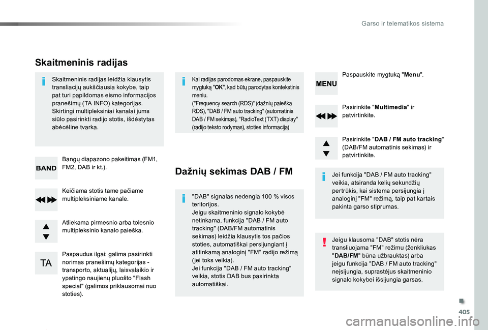 TOYOTA PROACE 2020 Eksploatavimo vadovas (in Lithuanian) 405
Proace_lt_Chap10d_RD6_ed01-2019
Pasirinkite "Multimedia" ir patvirtinkite.
Pasirinkite "DAB / FM auto tracking" (DAB/FM automatinis sekimas) ir patvirtinkite.
Paspaudus ilgai: gali TOYOTA PROACE 2020 Eksploatavimo vadovas (in Lithuanian) 405
Proace_lt_Chap10d_RD6_ed01-2019
Pasirinkite "Multimedia" ir patvirtinkite.
Pasirinkite "DAB / FM auto tracking" (DAB/FM automatinis sekimas) ir patvirtinkite.
Paspaudus ilgai: gali