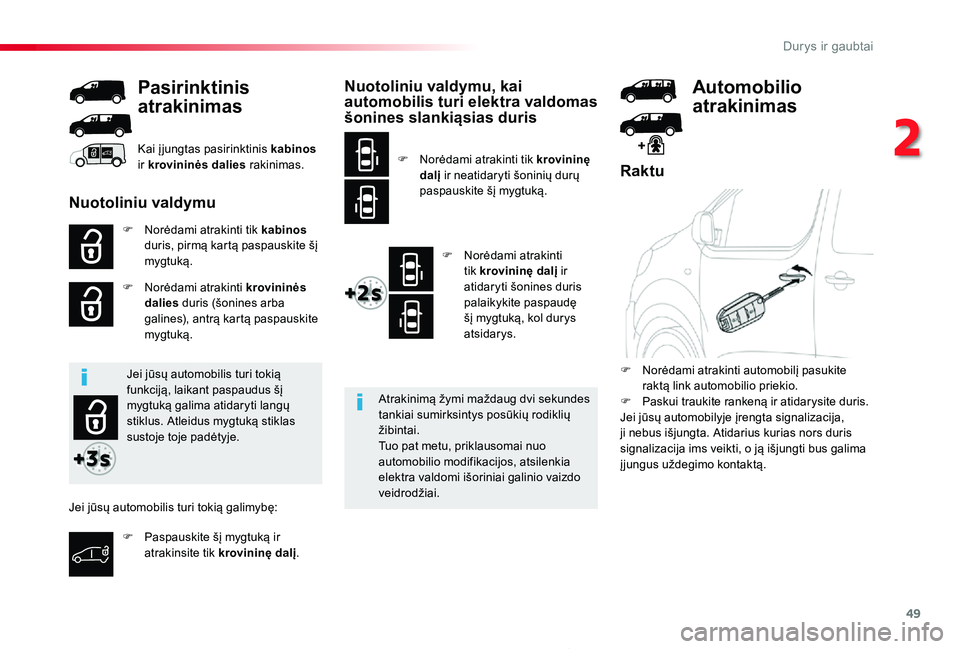 TOYOTA PROACE 2020 Eksploatavimo vadovas (in Lithuanian) 49
Proace_lt_Chap02_ouvertures_ed01-2019
Raktu
F Norėdami atrakinti tik kabinos duris, pirmą kartą paspauskite šį mygtuką.
F Norėdami atrakinti krovininės dalies duris (šonines arba galines), TOYOTA PROACE 2020 Eksploatavimo vadovas (in Lithuanian) 49
Proace_lt_Chap02_ouvertures_ed01-2019
Raktu
F Norėdami atrakinti tik kabinos duris, pirmą kartą paspauskite šį mygtuką.
F Norėdami atrakinti krovininės dalies duris (šonines arba galines),