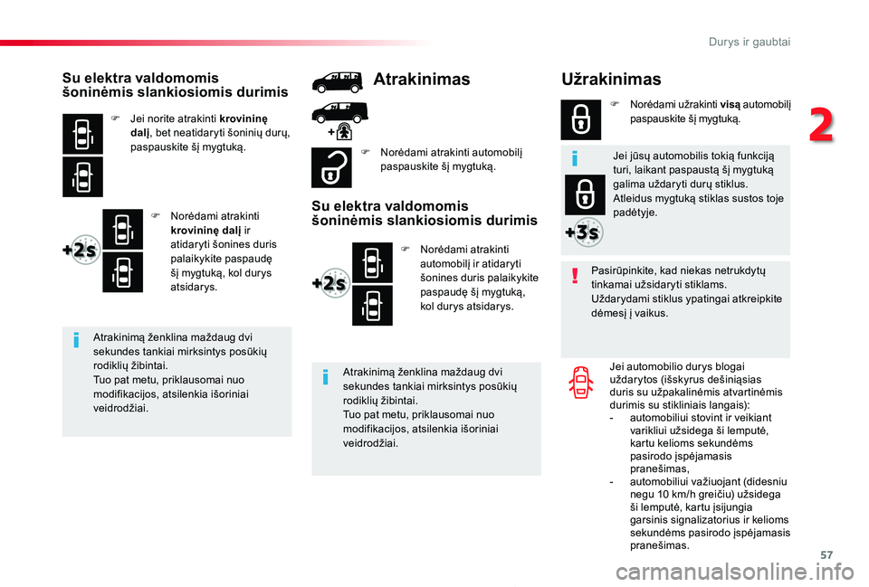 TOYOTA PROACE 2020 Eksploatavimo vadovas (in Lithuanian) 57
Proace_lt_Chap02_ouvertures_ed01-2019
Užrakinimas
Pasirūpinkite, kad niekas netrukdytų tinkamai užsidaryti stiklams.Uždarydami stiklus ypatingai atkreipkite dėmesį į vaikus.
Jei automobilio TOYOTA PROACE 2020 Eksploatavimo vadovas (in Lithuanian) 57
Proace_lt_Chap02_ouvertures_ed01-2019
Užrakinimas
Pasirūpinkite, kad niekas netrukdytų tinkamai užsidaryti stiklams.Uždarydami stiklus ypatingai atkreipkite dėmesį į vaikus.
Jei automobilio