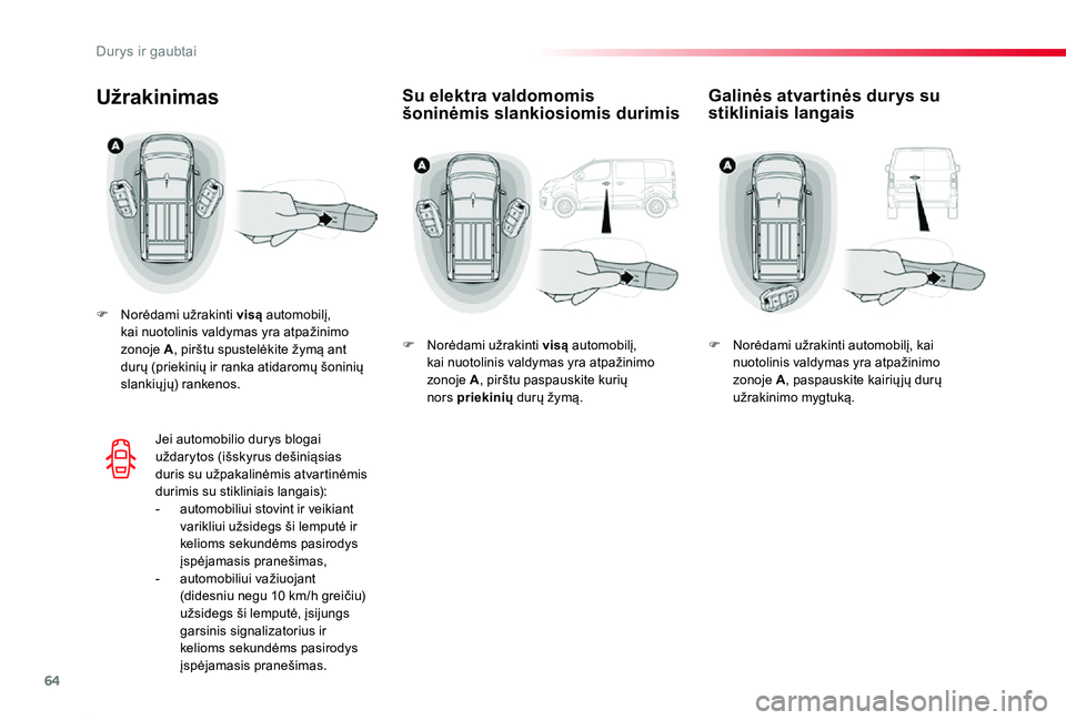 TOYOTA PROACE 2020 Eksploatavimo vadovas (in Lithuanian) 64
Proace_lt_Chap02_ouvertures_ed01-2019
Su elektra valdomomis šoninėmis slankiosiomis durimisUžrakinimas
F Norėdami užrakinti visą automobilį, kai nuotolinis valdymas yra atpažinimo zonoje A, TOYOTA PROACE 2020 Eksploatavimo vadovas (in Lithuanian) 64
Proace_lt_Chap02_ouvertures_ed01-2019
Su elektra valdomomis šoninėmis slankiosiomis durimisUžrakinimas
F Norėdami užrakinti visą automobilį, kai nuotolinis valdymas yra atpažinimo zonoje A,