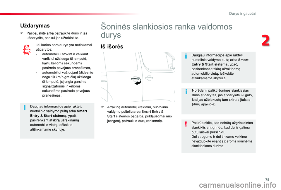 TOYOTA PROACE 2020 Eksploatavimo vadovas (in Lithuanian) 75
Proace_lt_Chap02_ouvertures_ed01-2019
Uždarymas
F Paspauskite arba patraukite duris ir jas uždarysite, paskui jas užrakinkite.
Daugiau informacijos apie raktelį, nuotolinio valdymo pultą arba TOYOTA PROACE 2020 Eksploatavimo vadovas (in Lithuanian) 75
Proace_lt_Chap02_ouvertures_ed01-2019
Uždarymas
F Paspauskite arba patraukite duris ir jas uždarysite, paskui jas užrakinkite.
Daugiau informacijos apie raktelį, nuotolinio valdymo pultą arba