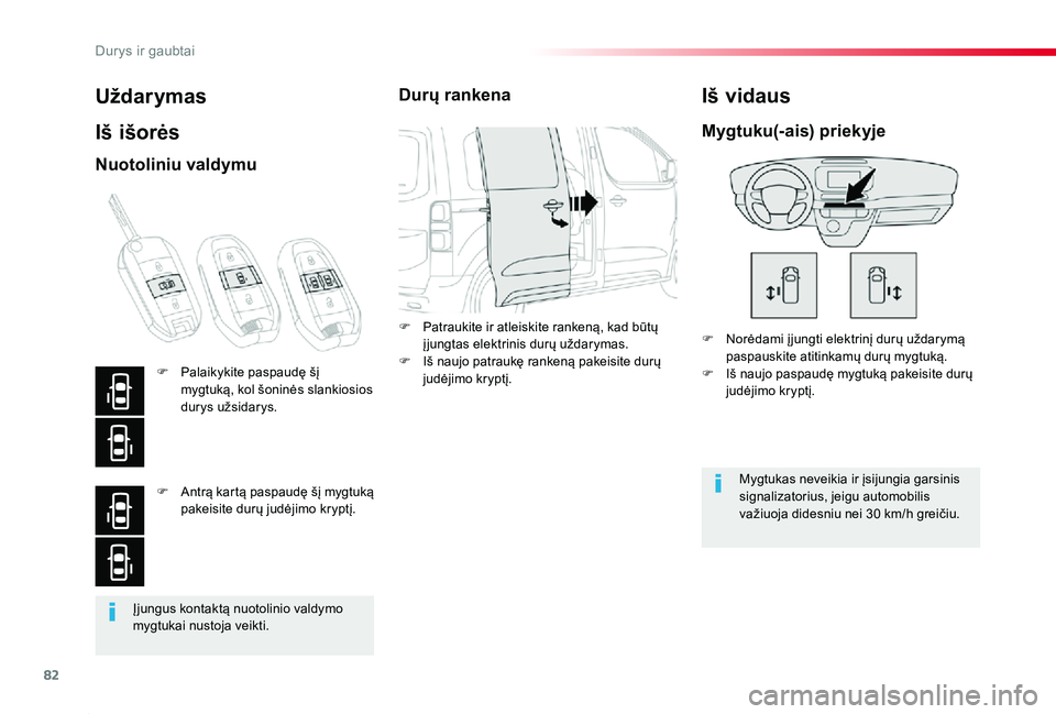 TOYOTA PROACE 2020 Eksploatavimo vadovas (in Lithuanian) 82
Proace_lt_Chap02_ouvertures_ed01-2019
Įjungus kontaktą nuotolinio valdymo mygtukai nustoja veikti.
Uždarymas
Iš išorės
F Norėdami į jungti elektrinį durų uždarymą paspauskite atitinkam TOYOTA PROACE 2020 Eksploatavimo vadovas (in Lithuanian) 82
Proace_lt_Chap02_ouvertures_ed01-2019
Įjungus kontaktą nuotolinio valdymo mygtukai nustoja veikti.
Uždarymas
Iš išorės
F Norėdami į jungti elektrinį durų uždarymą paspauskite atitinkam