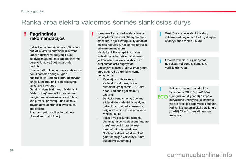 TOYOTA PROACE 2020 Eksploatavimo vadovas (in Lithuanian) 84
Proace_lt_Chap02_ouvertures_ed01-2019
Pagrindinės
rekomendacijos
Bet kokie manevrai durimis būtinai turi būti atliekami tik automobiliui stovint.Labai nepatartina dėl jūsų ir jūsų keleivi TOYOTA PROACE 2020 Eksploatavimo vadovas (in Lithuanian) 84
Proace_lt_Chap02_ouvertures_ed01-2019
Pagrindinės
rekomendacijos
Bet kokie manevrai durimis būtinai turi būti atliekami tik automobiliui stovint.Labai nepatartina dėl jūsų ir jūsų keleivi