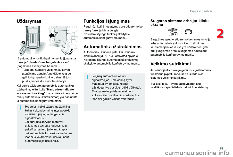 TOYOTA PROACE 2020 Eksploatavimo vadovas (in Lithuanian) 89
Proace_lt_Chap02_ouvertures_ed01-2019
Pradėjusį veikti uždarymą ženklina kelias sekundes mirksintys posūkių rodikliai ir įsijungiantis garsinis signalizatorius.Jei durų užsidarymo metu v TOYOTA PROACE 2020 Eksploatavimo vadovas (in Lithuanian) 89
Proace_lt_Chap02_ouvertures_ed01-2019
Pradėjusį veikti uždarymą ženklina kelias sekundes mirksintys posūkių rodikliai ir įsijungiantis garsinis signalizatorius.Jei durų užsidarymo metu v