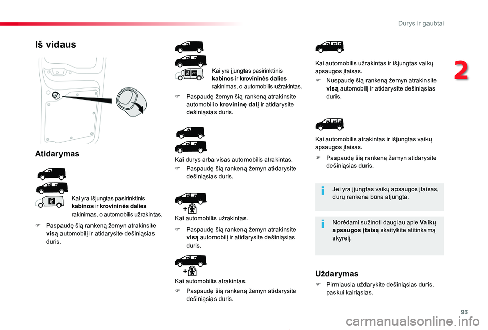 TOYOTA PROACE 2020 Eksploatavimo vadovas (in Lithuanian) 93
Proace_lt_Chap02_ouvertures_ed01-2019
Jei yra į jungtas vaikų apsaugos įtaisas, durų rankena būna atjungta.
Norėdami sužinoti daugiau apie Vaikų apsaugos įtaisą skaitykite atitinkamą sky TOYOTA PROACE 2020 Eksploatavimo vadovas (in Lithuanian) 93
Proace_lt_Chap02_ouvertures_ed01-2019
Jei yra į jungtas vaikų apsaugos įtaisas, durų rankena būna atjungta.
Norėdami sužinoti daugiau apie Vaikų apsaugos įtaisą skaitykite atitinkamą sky