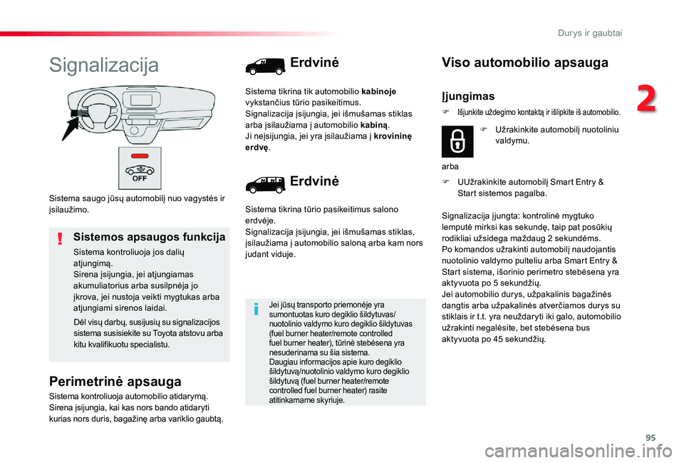 TOYOTA PROACE 2020 Eksploatavimo vadovas (in Lithuanian) 95
Proace_lt_Chap02_ouvertures_ed01-2019
Sistema saugo jūsų automobilį nuo vagystės ir įsilaužimo.
Signalizacija
Perimetrinė apsauga
Sistema kontroliuoja automobilio atidarymą.Sirena įsijungi TOYOTA PROACE 2020 Eksploatavimo vadovas (in Lithuanian) 95
Proace_lt_Chap02_ouvertures_ed01-2019
Sistema saugo jūsų automobilį nuo vagystės ir įsilaužimo.
Signalizacija
Perimetrinė apsauga
Sistema kontroliuoja automobilio atidarymą.Sirena įsijungi
