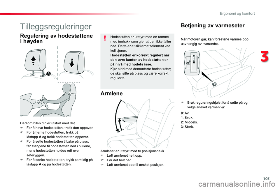 TOYOTA PROACE 2020 Instruksjoner for bruk (in Norwegian) 103
Proace_no_Chap03_ergonomie-et-confort_ed01-2019
Når motoren går, kan forsetene varmes opp uavhengig av hverandre.
Betjening av varmeseter
Dersom bilen din er utstyrt med det.F For å heve hodest TOYOTA PROACE 2020 Instruksjoner for bruk (in Norwegian) 103
Proace_no_Chap03_ergonomie-et-confort_ed01-2019
Når motoren går, kan forsetene varmes opp uavhengig av hverandre.
Betjening av varmeseter
Dersom bilen din er utstyrt med det.F For å heve hodest