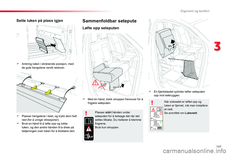 TOYOTA PROACE 2020 Instruksjoner for bruk (in Norwegian) 107
Proace_no_Chap03_ergonomie-et-confort_ed01-2019
Når sidesetet er løftet opp og luken er fjernet, må man installere et nett.Se avsnittet om Lukenett.Plasser aldri hånden under seteputen for å TOYOTA PROACE 2020 Instruksjoner for bruk (in Norwegian) 107
Proace_no_Chap03_ergonomie-et-confort_ed01-2019
Når sidesetet er løftet opp og luken er fjernet, må man installere et nett.Se avsnittet om Lukenett.Plasser aldri hånden under seteputen for å