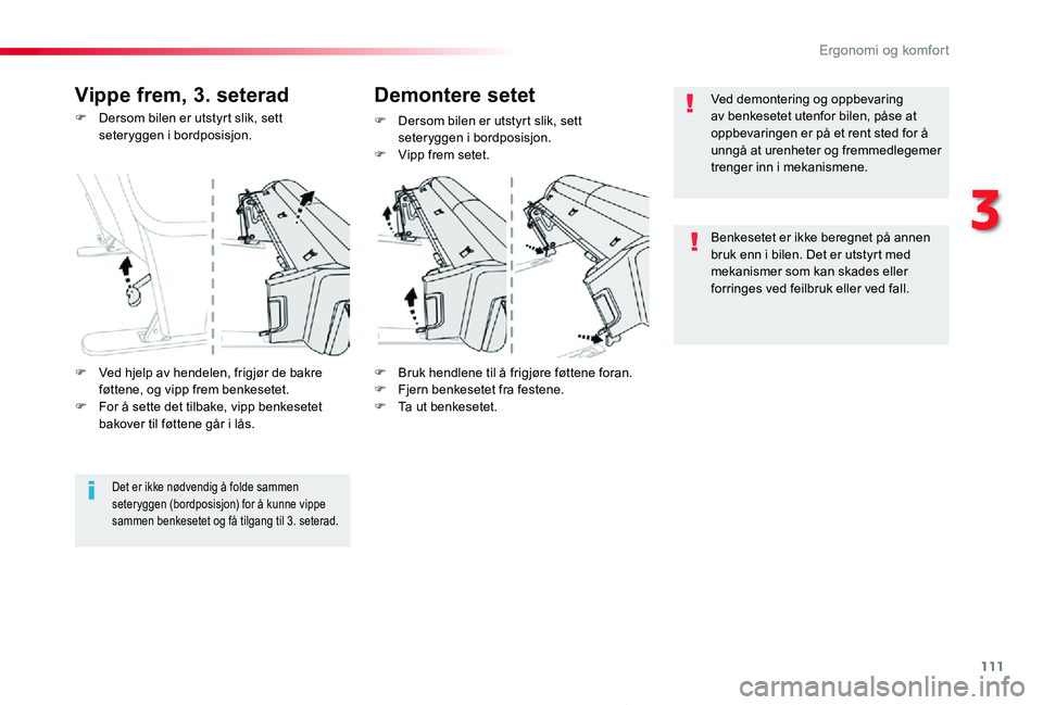 TOYOTA PROACE 2020 Instruksjoner for bruk (in Norwegian) 111
Proace_no_Chap03_ergonomie-et-confort_ed01-2019
F Dersom bilen er utstyrt slik, sett seteryggen i bordposisjon.
F Bruk hendlene til å frigjøre føttene foran.F Fjern benkesetet fra festene.F Ta TOYOTA PROACE 2020 Instruksjoner for bruk (in Norwegian) 111
Proace_no_Chap03_ergonomie-et-confort_ed01-2019
F Dersom bilen er utstyrt slik, sett seteryggen i bordposisjon.
F Bruk hendlene til å frigjøre føttene foran.F Fjern benkesetet fra festene.F Ta