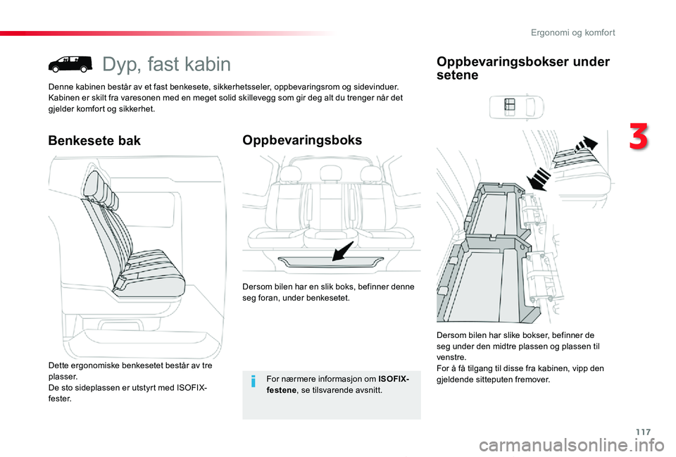 TOYOTA PROACE 2020 Instruksjoner for bruk (in Norwegian) 117
Proace_no_Chap03_ergonomie-et-confort_ed01-2019
Dyp, fast kabin
Denne kabinen består av et fast benkesete, sikkerhetsseler, oppbevaringsrom og sidevinduer.Kabinen er skilt fra varesonen med en me TOYOTA PROACE 2020 Instruksjoner for bruk (in Norwegian) 117
Proace_no_Chap03_ergonomie-et-confort_ed01-2019
Dyp, fast kabin
Denne kabinen består av et fast benkesete, sikkerhetsseler, oppbevaringsrom og sidevinduer.Kabinen er skilt fra varesonen med en me