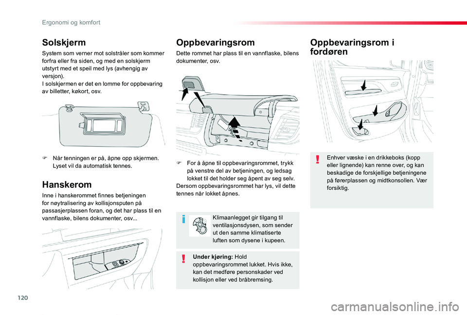 TOYOTA PROACE 2020 Instruksjoner for bruk (in Norwegian) 120
Proace_no_Chap03_ergonomie-et-confort_ed01-2019
Oppbevaringsrom i
fordøren
Enhver væske i en drikkeboks (kopp eller lignende) kan renne over, og kan beskadige de forskjellige betjeningene på f TOYOTA PROACE 2020 Instruksjoner for bruk (in Norwegian) 120
Proace_no_Chap03_ergonomie-et-confort_ed01-2019
Oppbevaringsrom i
fordøren
Enhver væske i en drikkeboks (kopp eller lignende) kan renne over, og kan beskadige de forskjellige betjeningene på f