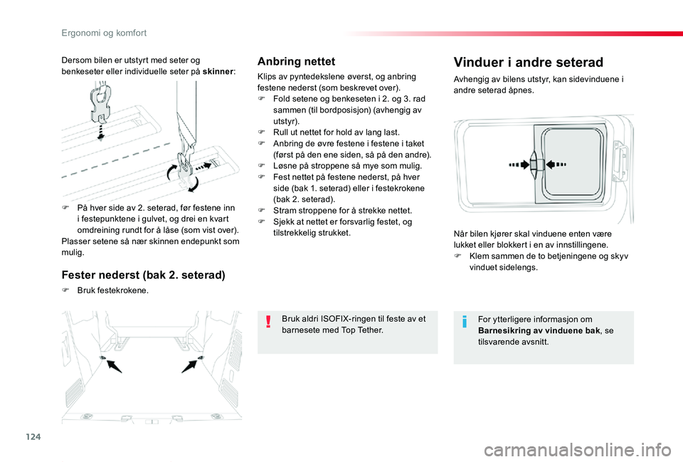 TOYOTA PROACE 2020 Instruksjoner for bruk (in Norwegian) 124
Proace_no_Chap03_ergonomie-et-confort_ed01-2019
Anbring nettet
Klips av pyntedekslene øverst, og anbring festene nederst (som beskrevet over).F Fold setene og benkeseten i 2. og 3. rad sammen (ti TOYOTA PROACE 2020 Instruksjoner for bruk (in Norwegian) 124
Proace_no_Chap03_ergonomie-et-confort_ed01-2019
Anbring nettet
Klips av pyntedekslene øverst, og anbring festene nederst (som beskrevet over).F Fold setene og benkeseten i 2. og 3. rad sammen (ti