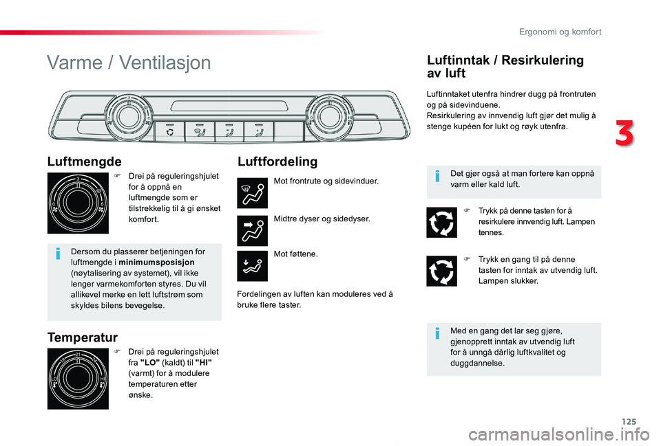 TOYOTA PROACE 2020 Instruksjoner for bruk (in Norwegian) 125
Proace_no_Chap03_ergonomie-et-confort_ed01-2019
Temperatur
Luftmengde
F Drei på reguleringshjulet for å oppnå en luftmengde som er tilstrekkelig til å gi ønsket komfor t.
Dersom du plasserer TOYOTA PROACE 2020 Instruksjoner for bruk (in Norwegian) 125
Proace_no_Chap03_ergonomie-et-confort_ed01-2019
Temperatur
Luftmengde
F Drei på reguleringshjulet for å oppnå en luftmengde som er tilstrekkelig til å gi ønsket komfor t.
Dersom du plasserer