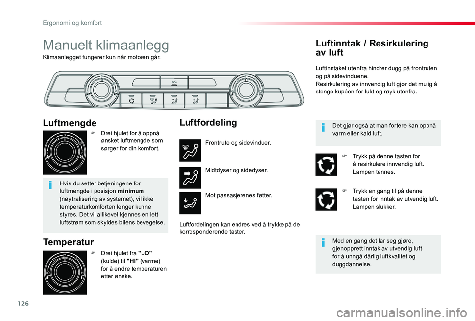 TOYOTA PROACE 2020 Instruksjoner for bruk (in Norwegian) 126
Proace_no_Chap03_ergonomie-et-confort_ed01-2019
Klimaanlegget fungerer kun når motoren går.
Manuelt klimaanlegg
Temperatur
F Drei hjulet fra "LO" (kulde) til "HI" (va r m e) for TOYOTA PROACE 2020 Instruksjoner for bruk (in Norwegian) 126
Proace_no_Chap03_ergonomie-et-confort_ed01-2019
Klimaanlegget fungerer kun når motoren går.
Manuelt klimaanlegg
Temperatur
F Drei hjulet fra "LO" (kulde) til "HI" (va r m e) for