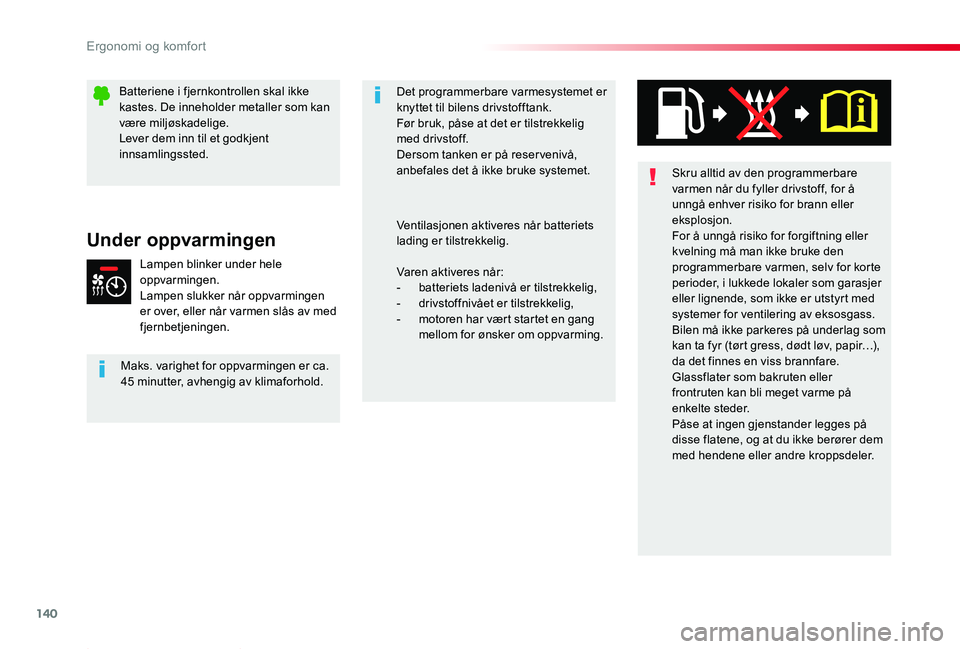 TOYOTA PROACE 2020 Instruksjoner for bruk (in Norwegian) 140
Proace_no_Chap03_ergonomie-et-confort_ed01-2019
Skru alltid av den programmerbare varmen når du fyller drivstoff, for å unngå enhver risiko for brann eller eksplosjon.For å unngå risiko for f TOYOTA PROACE 2020 Instruksjoner for bruk (in Norwegian) 140
Proace_no_Chap03_ergonomie-et-confort_ed01-2019
Skru alltid av den programmerbare varmen når du fyller drivstoff, for å unngå enhver risiko for brann eller eksplosjon.For å unngå risiko for f