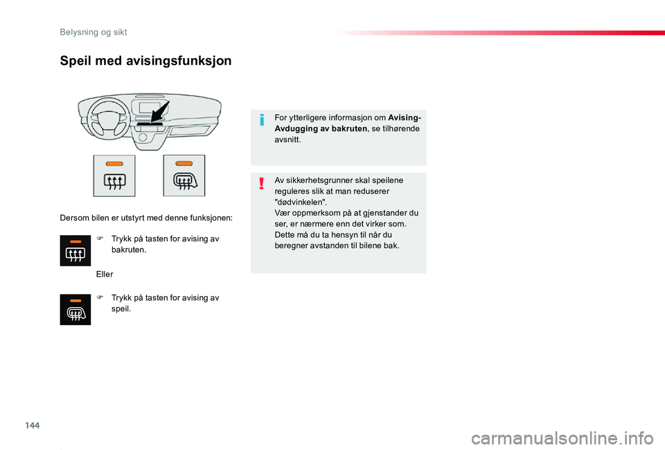 TOYOTA PROACE 2020 Instruksjoner for bruk (in Norwegian) 144
Proace_no_Chap04_eclairage-et-visibilite_ed01-2019
Speil med avisingsfunksjon
Eller
Av sikkerhetsgrunner skal speilene reguleres slik at man reduserer "dødvinkelen".Vær oppmerksom på at TOYOTA PROACE 2020 Instruksjoner for bruk (in Norwegian) 144
Proace_no_Chap04_eclairage-et-visibilite_ed01-2019
Speil med avisingsfunksjon
Eller
Av sikkerhetsgrunner skal speilene reguleres slik at man reduserer "dødvinkelen".Vær oppmerksom på at