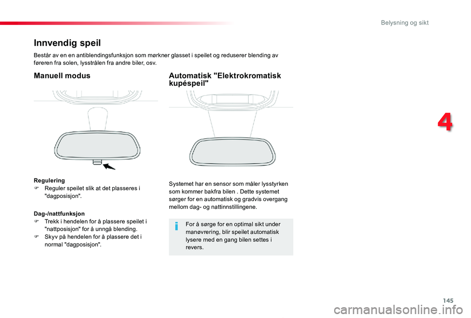TOYOTA PROACE 2020 Instruksjoner for bruk (in Norwegian) 145
Proace_no_Chap04_eclairage-et-visibilite_ed01-2019
Innvendig speil
Består av en en antiblendingsfunksjon som mørkner glasset i speilet og reduserer blending av føreren fra solen, lysstrålen fr TOYOTA PROACE 2020 Instruksjoner for bruk (in Norwegian) 145
Proace_no_Chap04_eclairage-et-visibilite_ed01-2019
Innvendig speil
Består av en en antiblendingsfunksjon som mørkner glasset i speilet og reduserer blending av føreren fra solen, lysstrålen fr