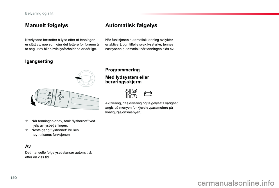 TOYOTA PROACE 2020 Instruksjoner for bruk (in Norwegian) 150
Proace_no_Chap04_eclairage-et-visibilite_ed01-2019
Nærlysene fortsetter å lyse etter at tenningen er slått av, noe som gjør det lettere for føreren å ta seg ut av bilen hvis lysforholdene er TOYOTA PROACE 2020 Instruksjoner for bruk (in Norwegian) 150
Proace_no_Chap04_eclairage-et-visibilite_ed01-2019
Nærlysene fortsetter å lyse etter at tenningen er slått av, noe som gjør det lettere for føreren å ta seg ut av bilen hvis lysforholdene er