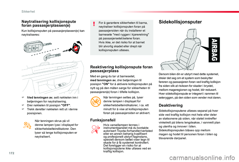 TOYOTA PROACE 2020 Instruksjoner for bruk (in Norwegian) 172
Proace_no_Chap05_securite_ed01-2019
Nøytralisering kollisjonspute foran passasjerplassen(e)
Kun kollisjonsputen på passasjerplassen(e) kan nøytraliseres:
Når tenningen skrus på vil denne lamp TOYOTA PROACE 2020 Instruksjoner for bruk (in Norwegian) 172
Proace_no_Chap05_securite_ed01-2019
Nøytralisering kollisjonspute foran passasjerplassen(e)
Kun kollisjonsputen på passasjerplassen(e) kan nøytraliseres:
Når tenningen skrus på vil denne lamp